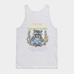 Worrying Doesn't Take Away Tomorrow's Troubles Tank Top